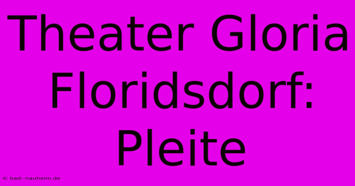 Theater Gloria Floridsdorf: Pleite