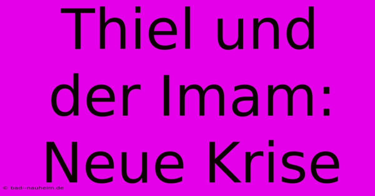 Thiel Und Der Imam: Neue Krise