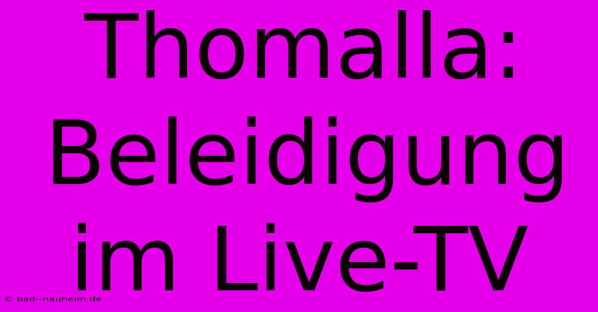 Thomalla:  Beleidigung Im Live-TV