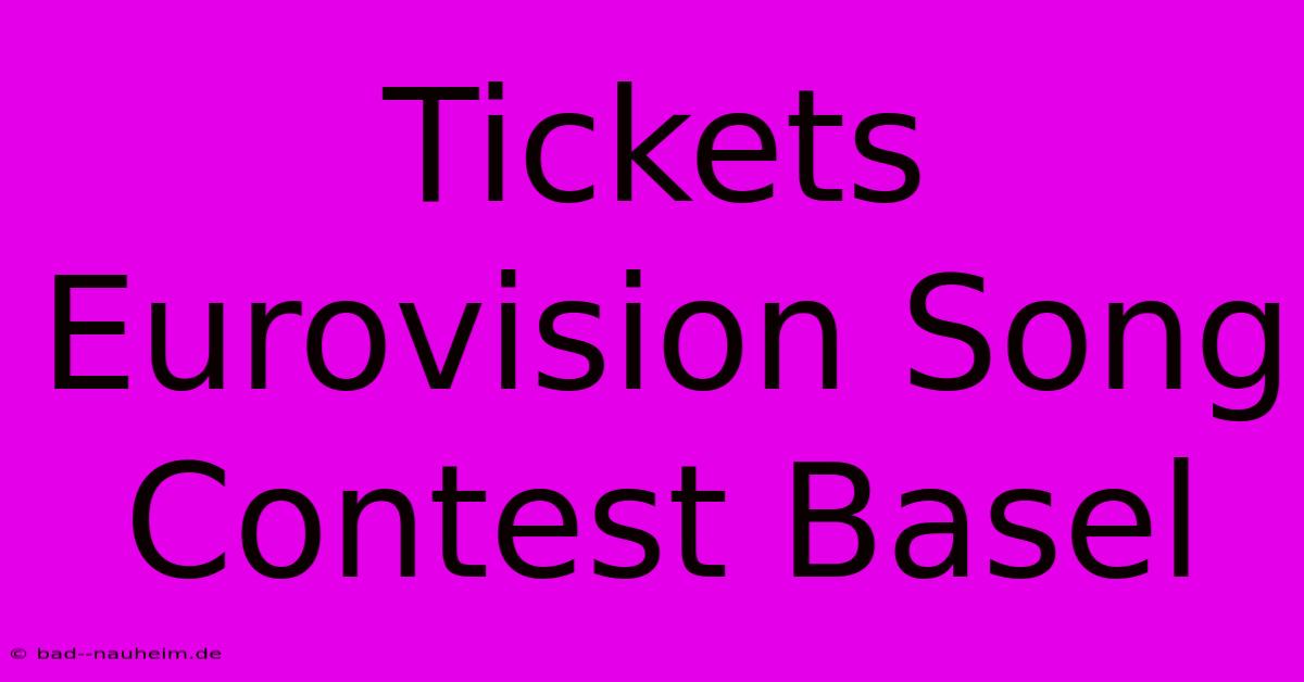 Tickets Eurovision Song Contest Basel