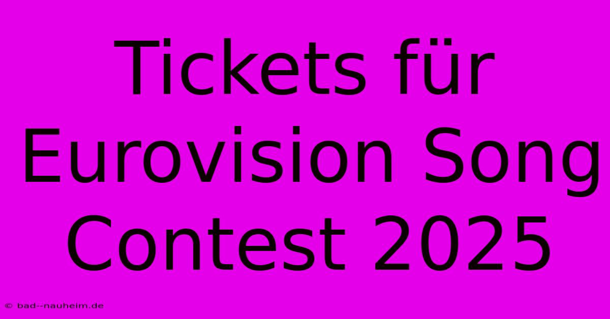 Tickets Für Eurovision Song Contest 2025