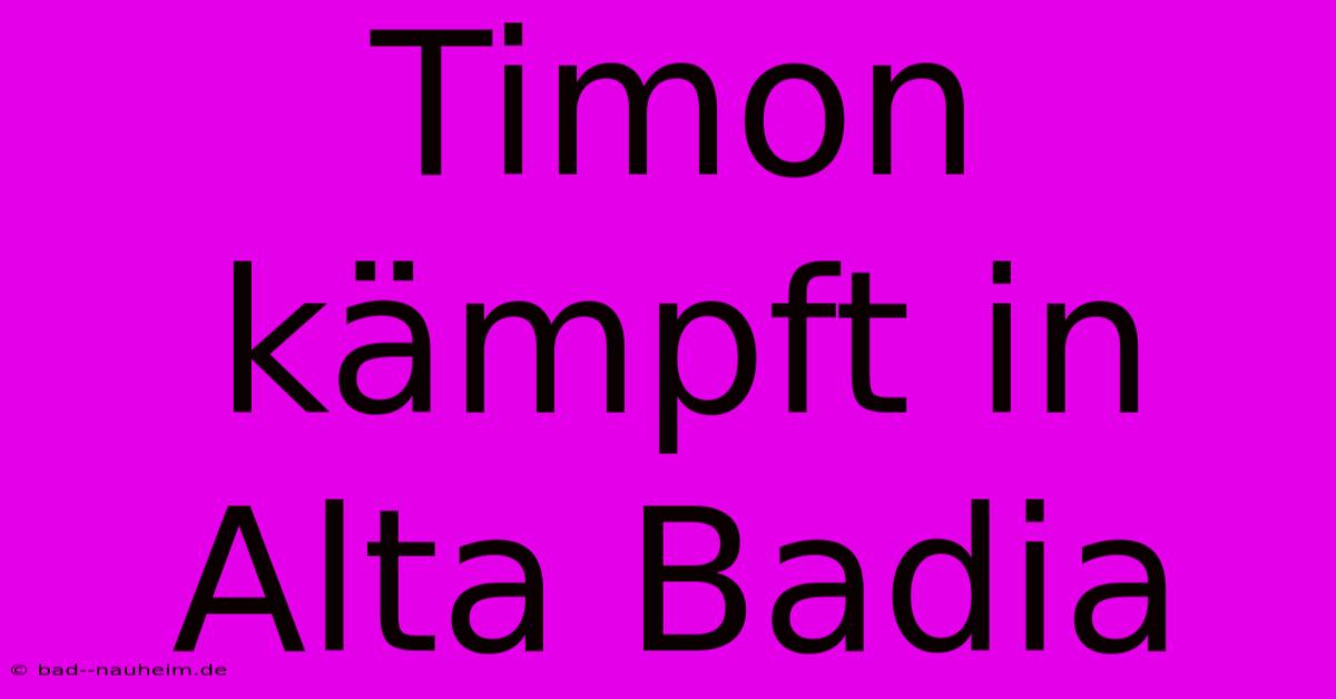 Timon Kämpft In Alta Badia