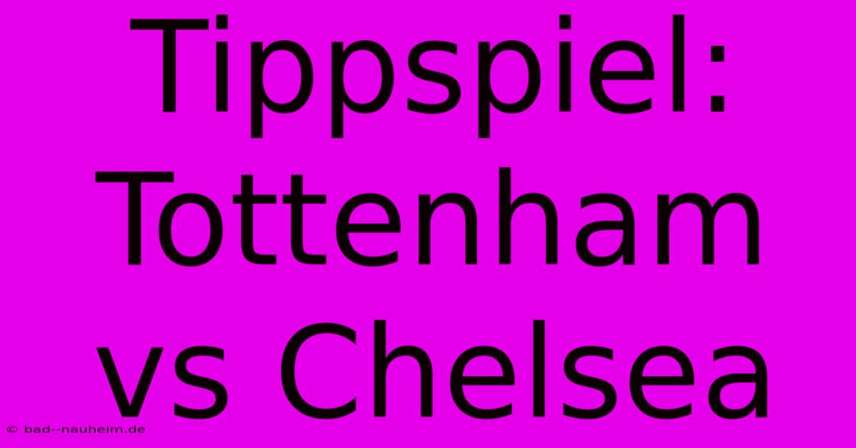 Tippspiel: Tottenham Vs Chelsea