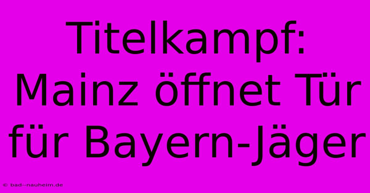 Titelkampf: Mainz Öffnet Tür Für Bayern-Jäger