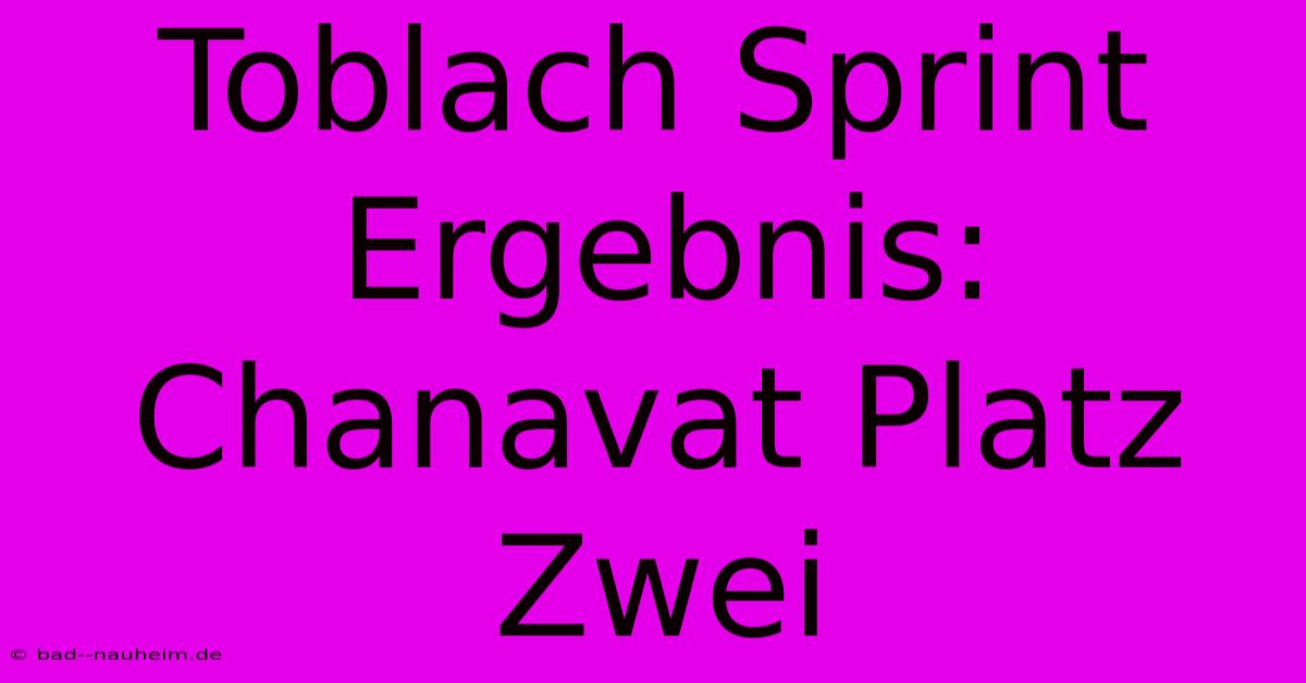 Toblach Sprint Ergebnis: Chanavat Platz Zwei