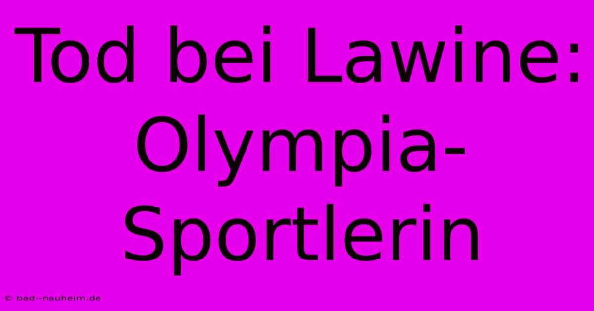 Tod Bei Lawine: Olympia-Sportlerin