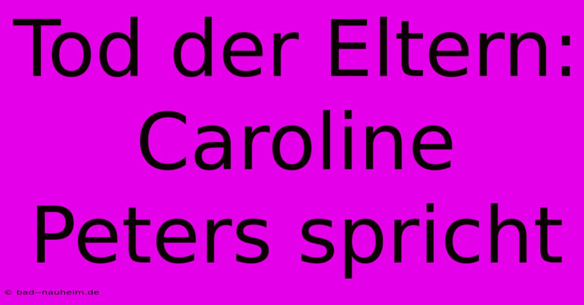 Tod Der Eltern: Caroline Peters Spricht