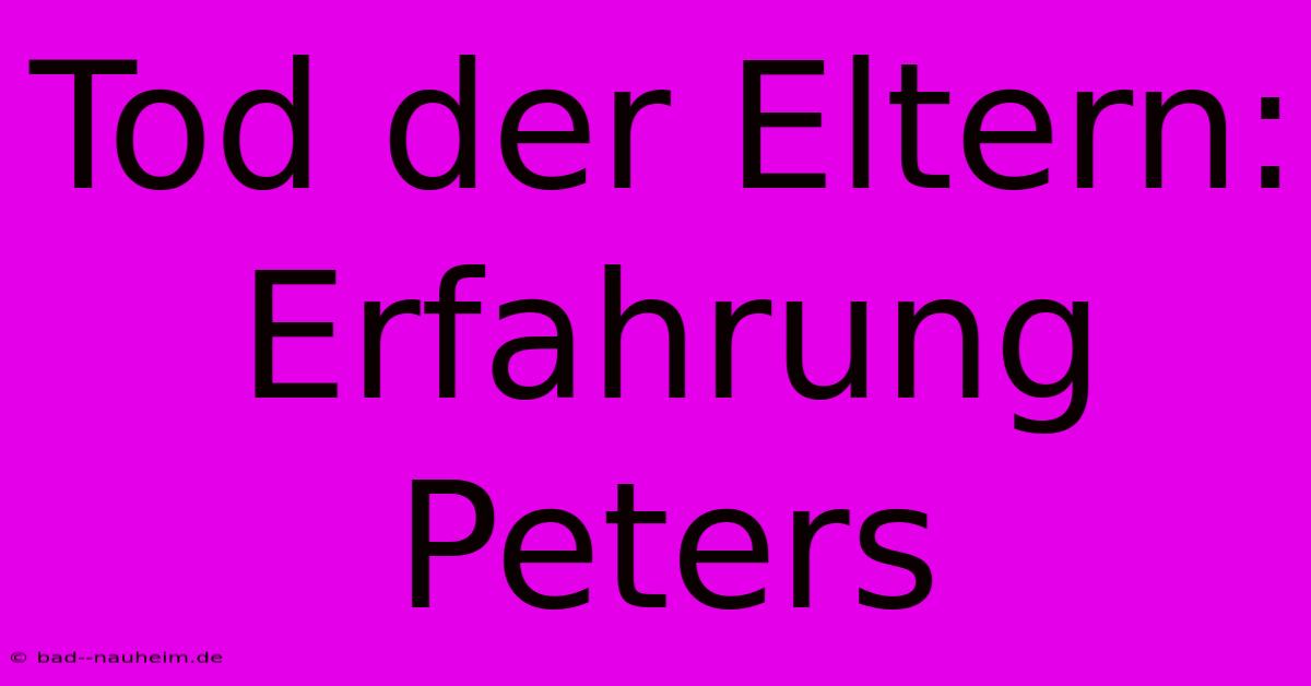 Tod Der Eltern: Erfahrung Peters