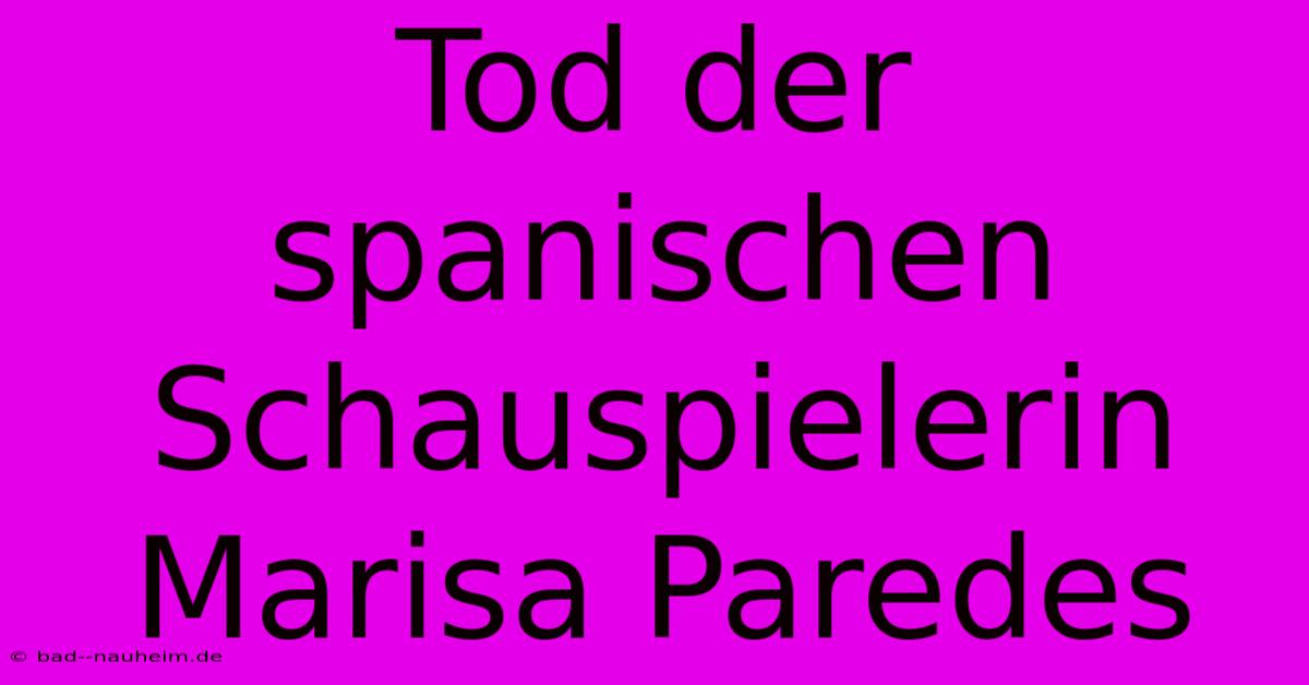 Tod Der Spanischen Schauspielerin Marisa Paredes