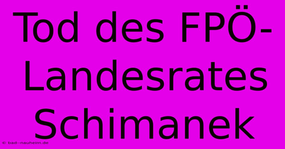 Tod Des FPÖ-Landesrates Schimanek