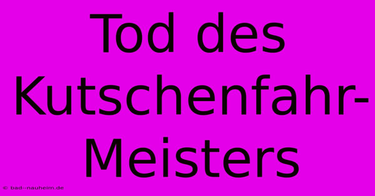 Tod Des Kutschenfahr-Meisters