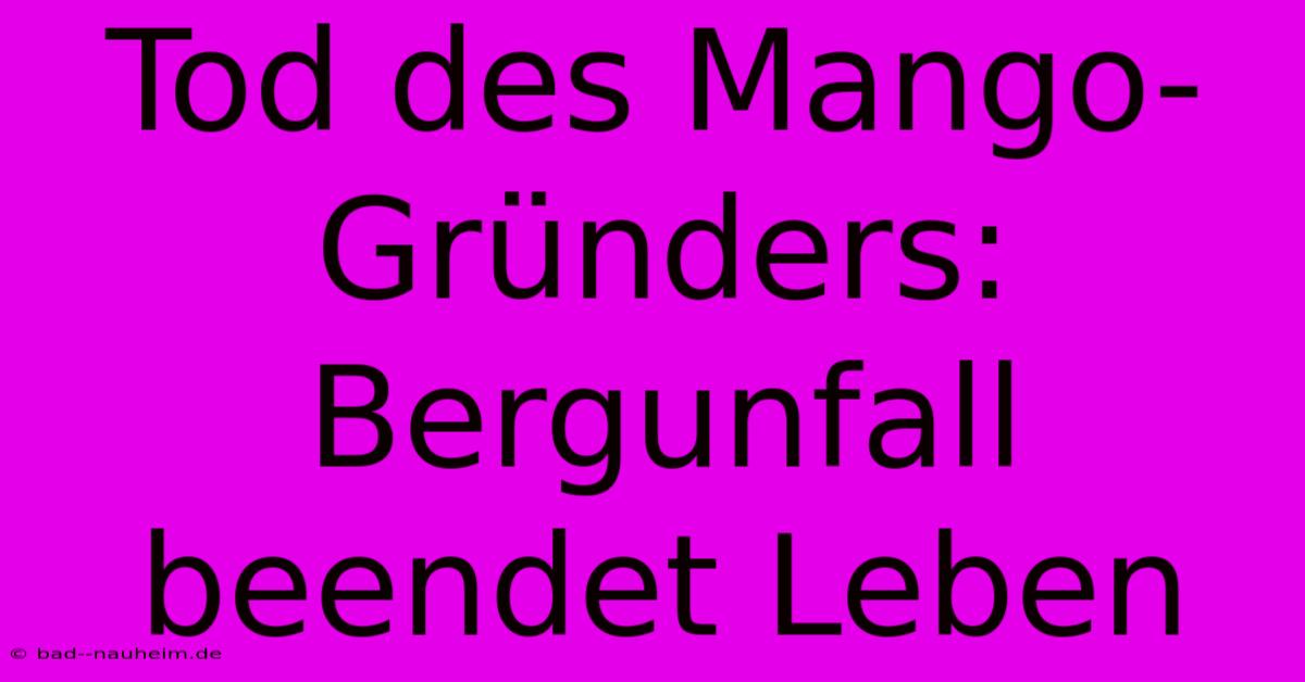 Tod Des Mango-Gründers: Bergunfall Beendet Leben