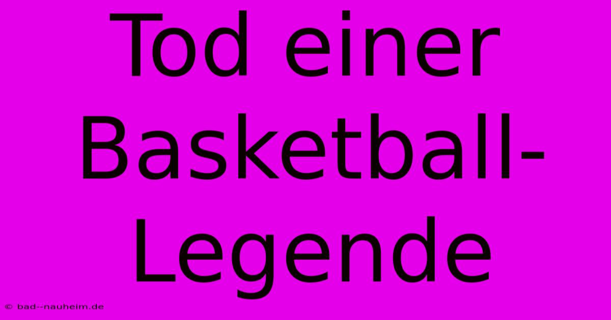 Tod Einer Basketball-Legende