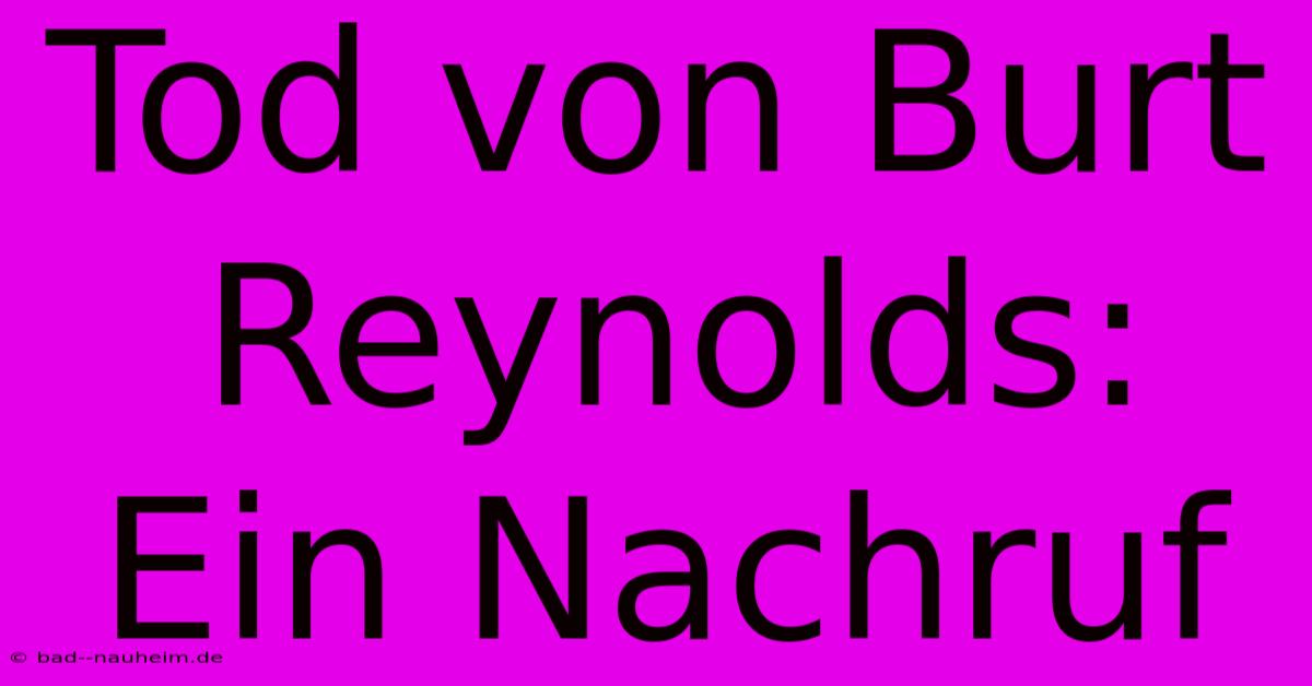 Tod Von Burt Reynolds: Ein Nachruf