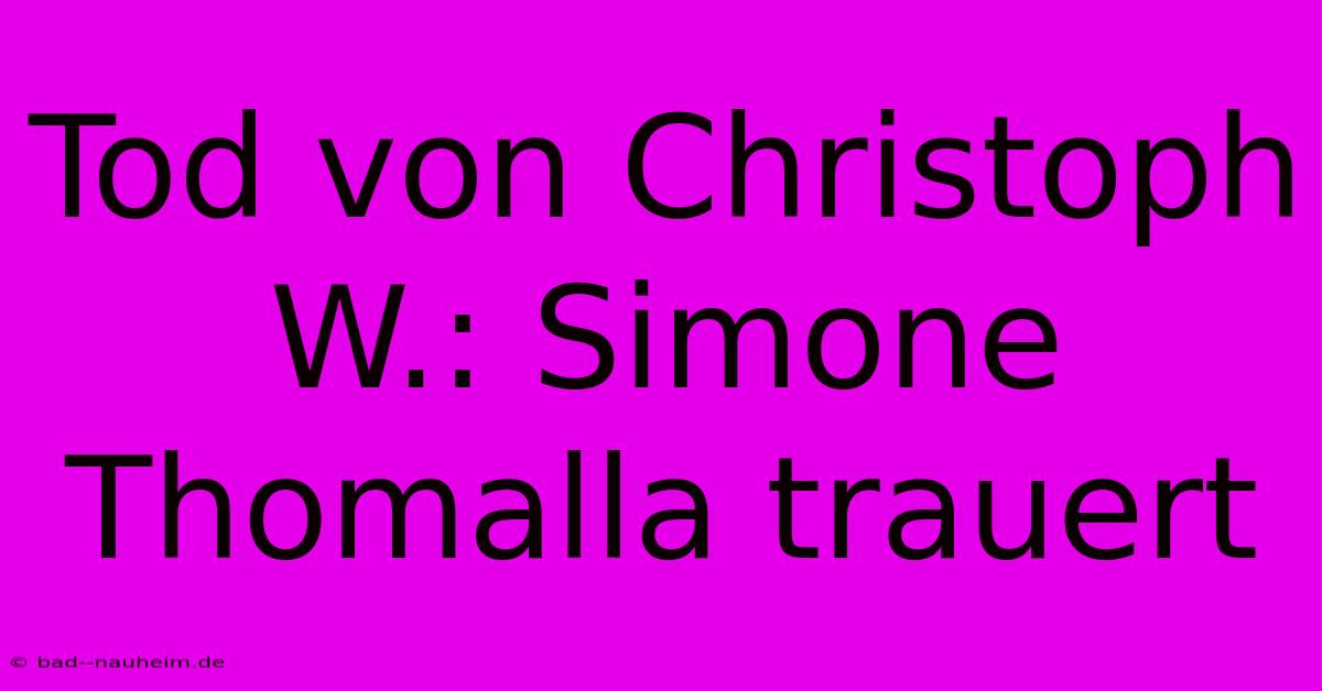 Tod Von Christoph W.: Simone Thomalla Trauert