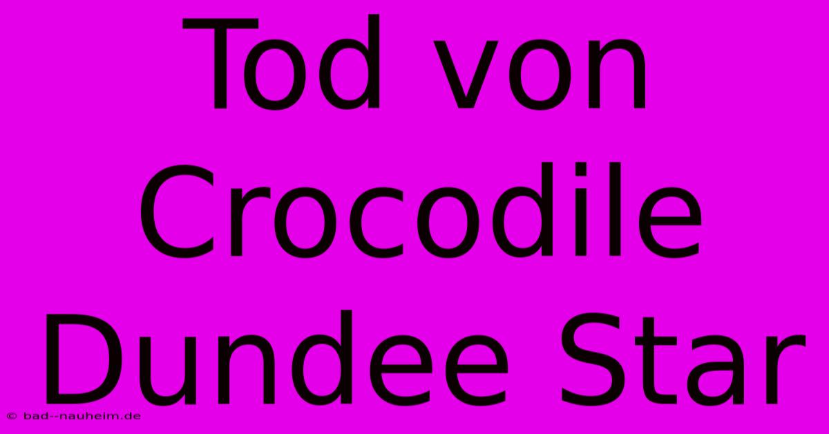 Tod Von Crocodile Dundee Star