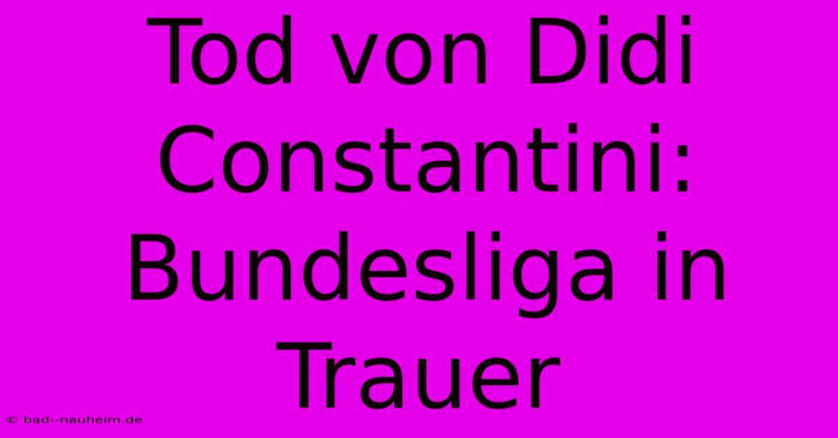 Tod Von Didi Constantini: Bundesliga In Trauer