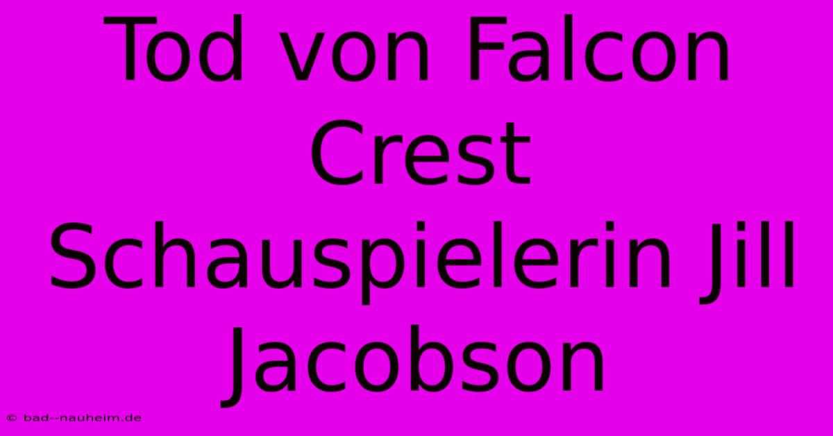 Tod Von Falcon Crest Schauspielerin Jill Jacobson