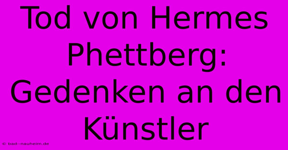 Tod Von Hermes Phettberg: Gedenken An Den Künstler