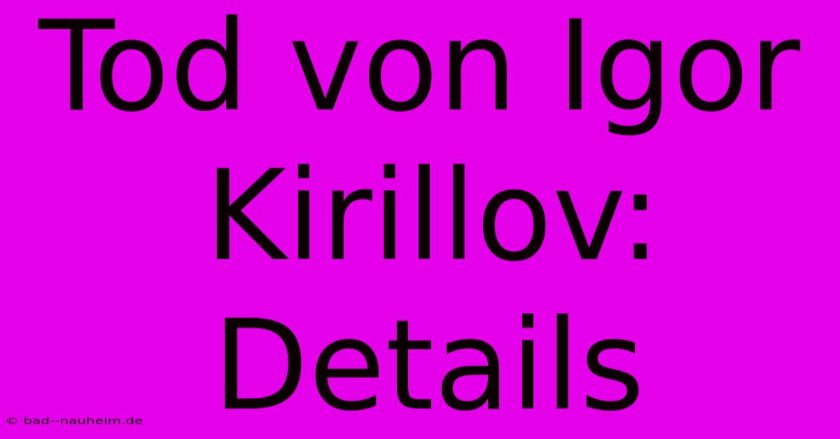 Tod Von Igor Kirillov: Details