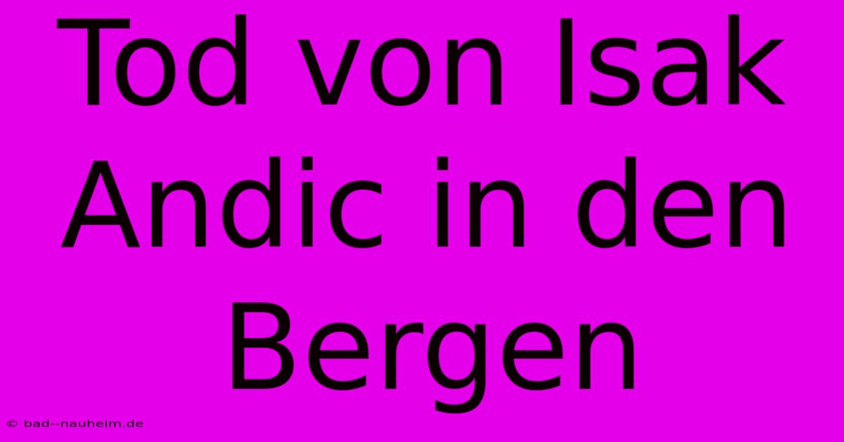 Tod Von Isak Andic In Den Bergen