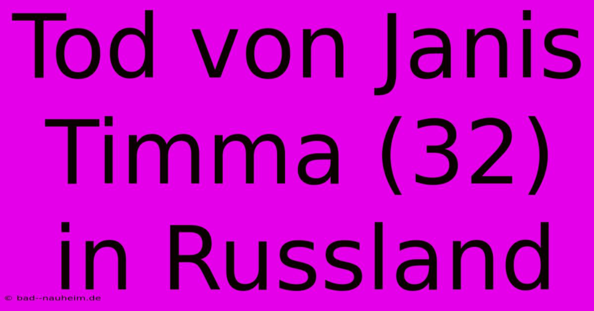 Tod Von Janis Timma (32) In Russland