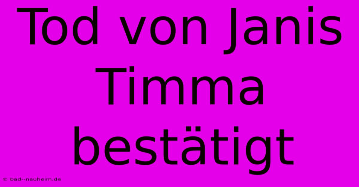 Tod Von Janis Timma Bestätigt