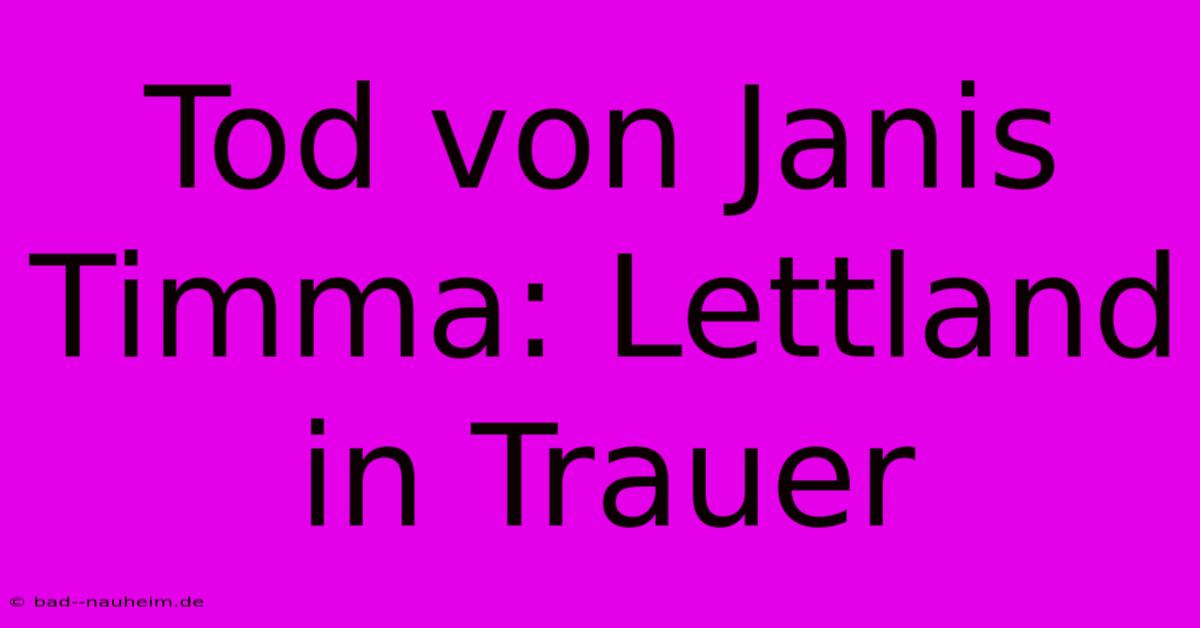 Tod Von Janis Timma: Lettland In Trauer