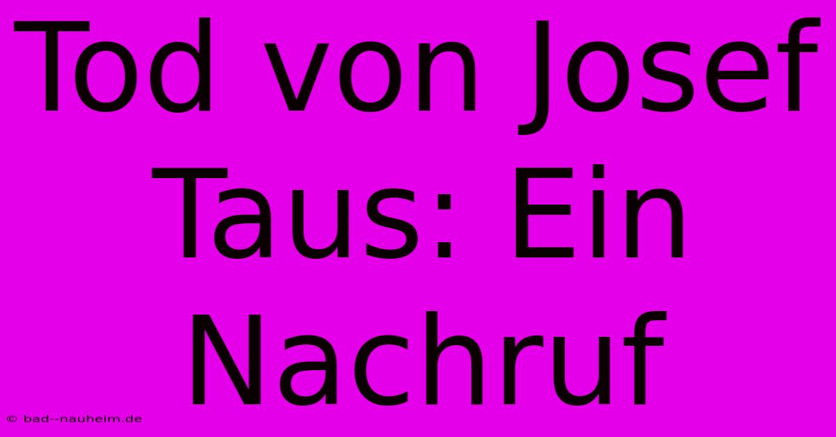 Tod Von Josef Taus: Ein Nachruf