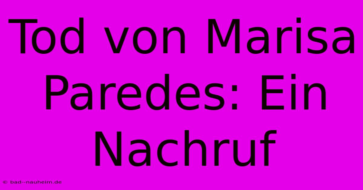 Tod Von Marisa Paredes: Ein Nachruf