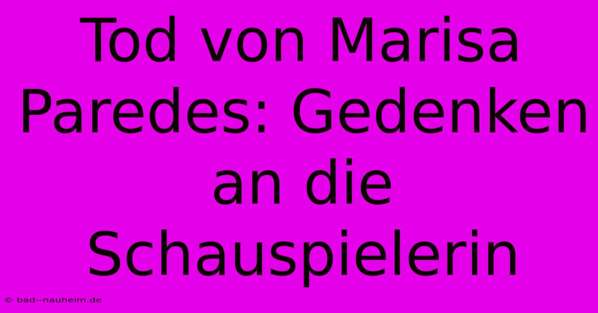 Tod Von Marisa Paredes: Gedenken An Die Schauspielerin