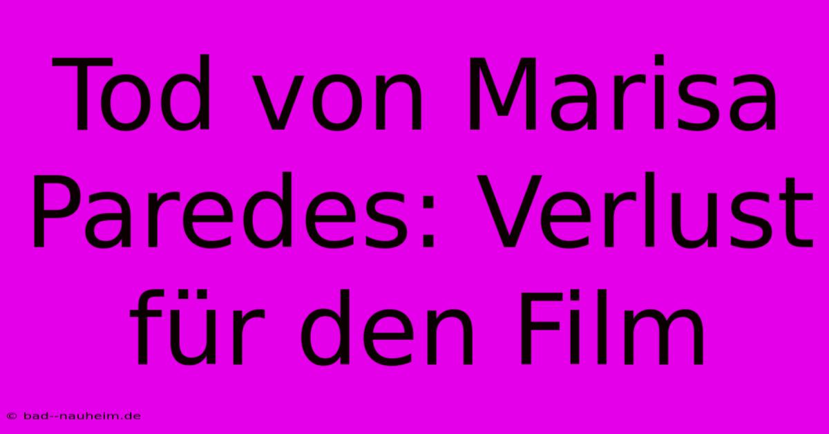 Tod Von Marisa Paredes: Verlust Für Den Film