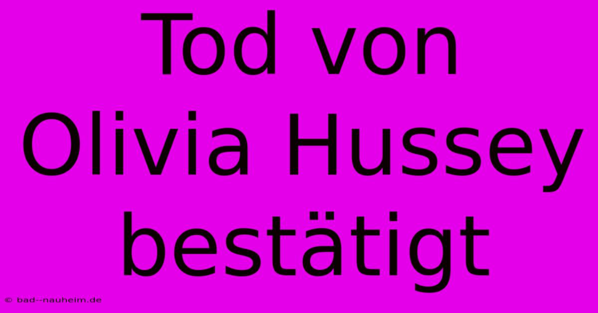 Tod Von Olivia Hussey Bestätigt