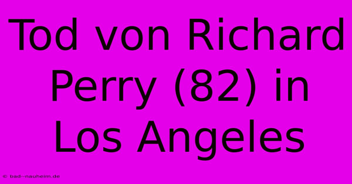 Tod Von Richard Perry (82) In Los Angeles