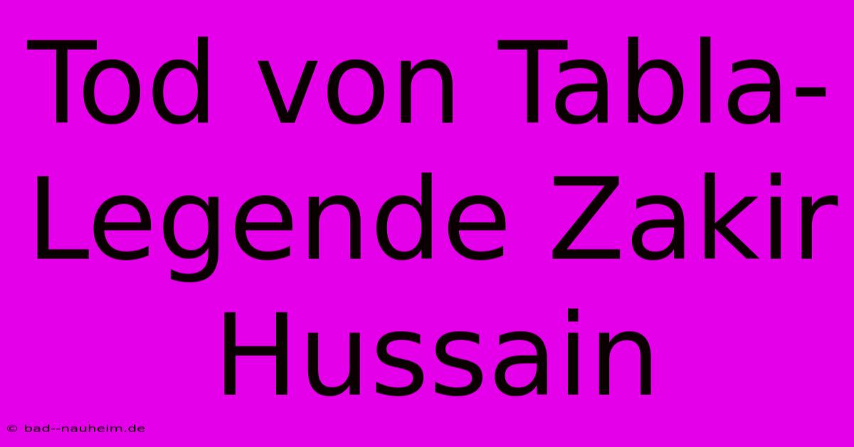 Tod Von Tabla-Legende Zakir Hussain