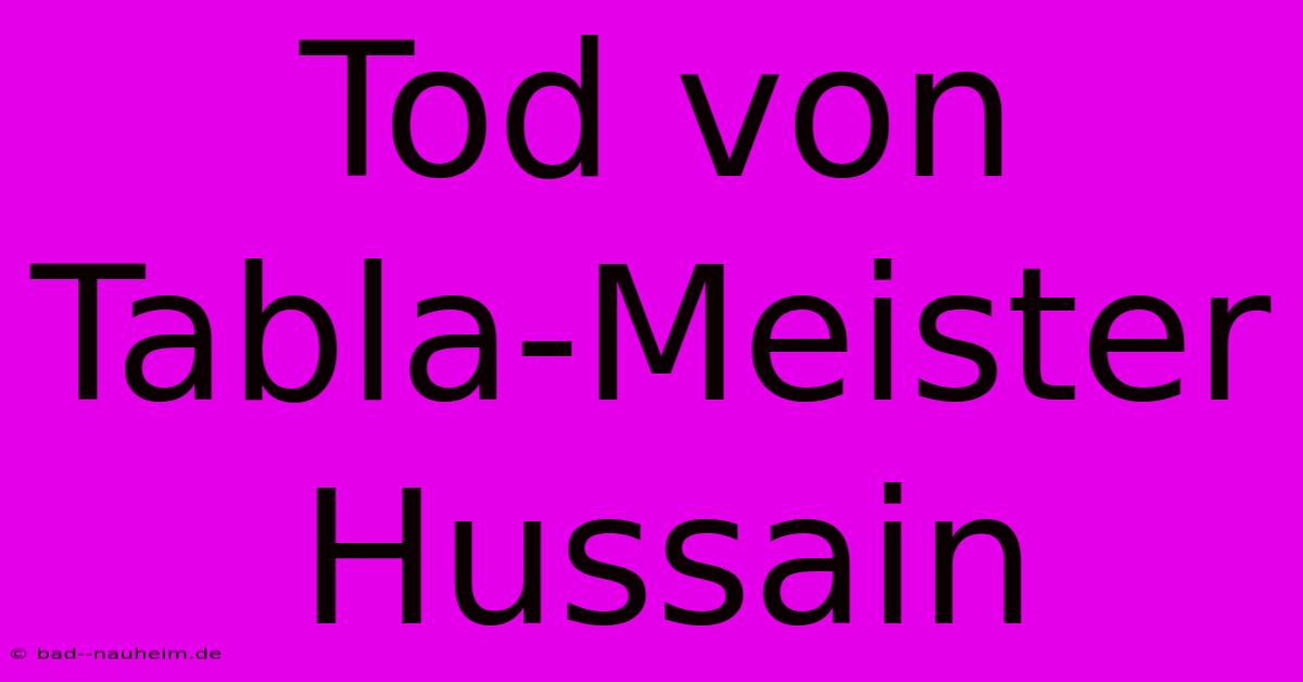 Tod Von Tabla-Meister Hussain