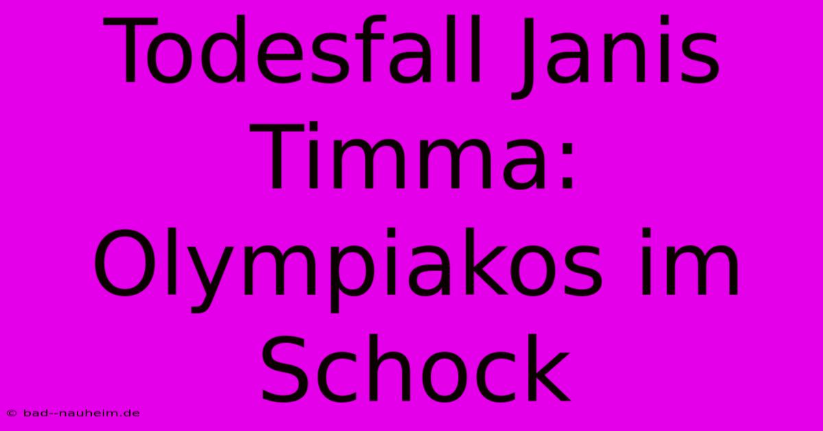 Todesfall Janis Timma: Olympiakos Im Schock