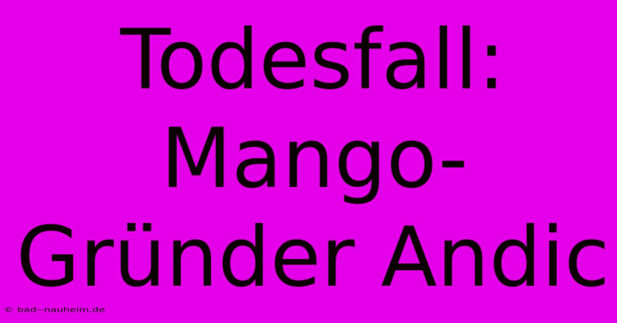 Todesfall: Mango-Gründer Andic