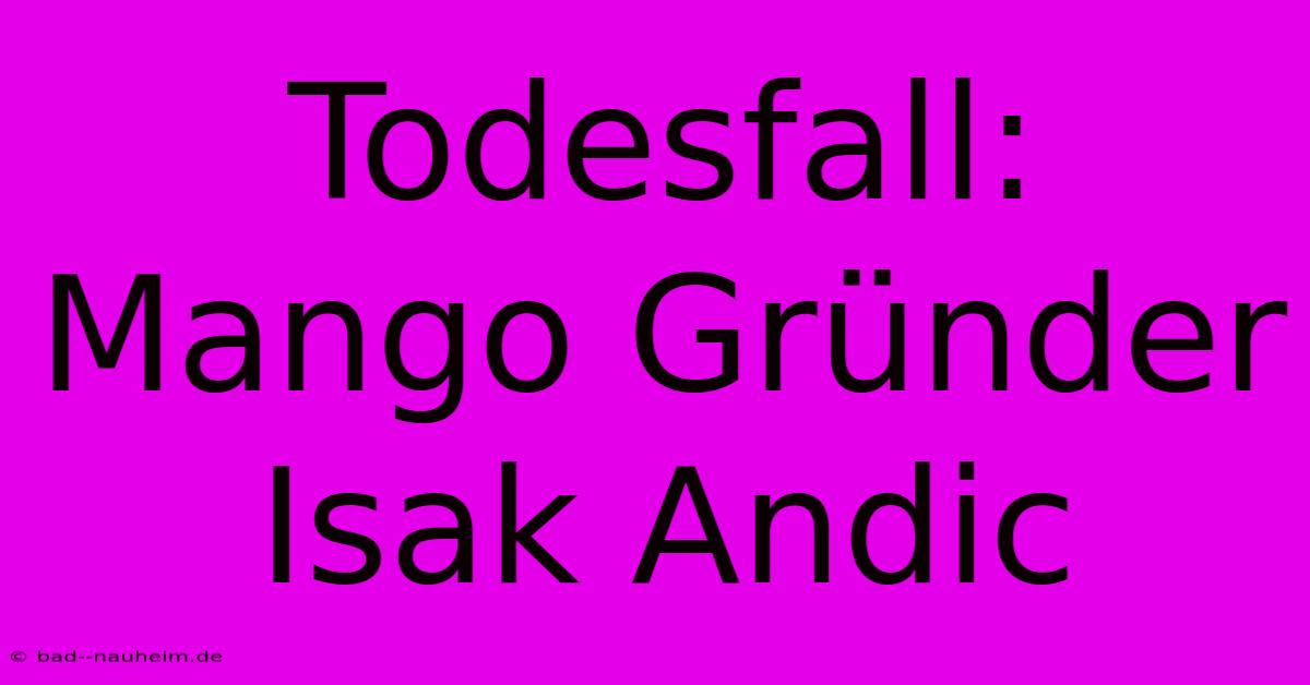 Todesfall: Mango Gründer Isak Andic