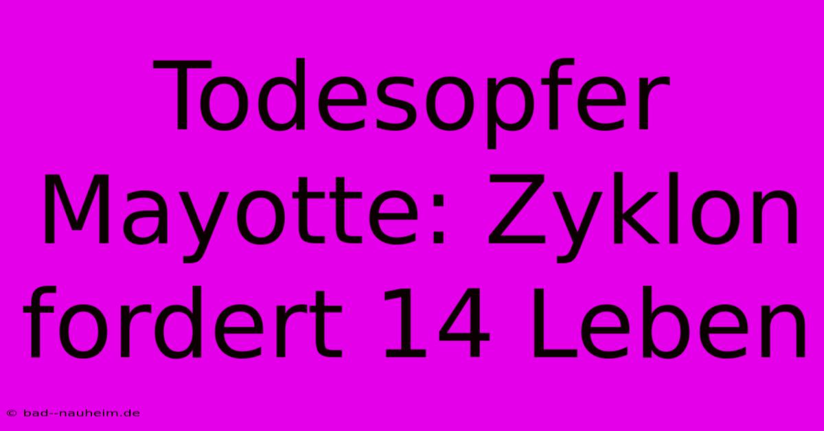 Todesopfer Mayotte: Zyklon Fordert 14 Leben