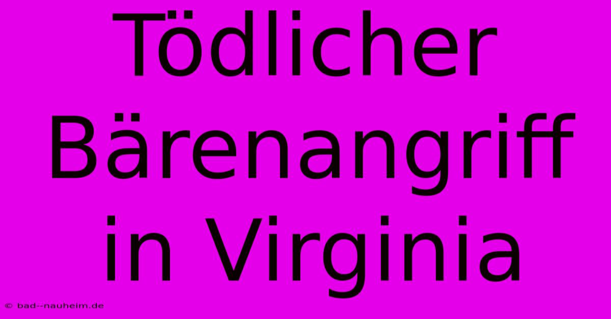 Tödlicher Bärenangriff In Virginia