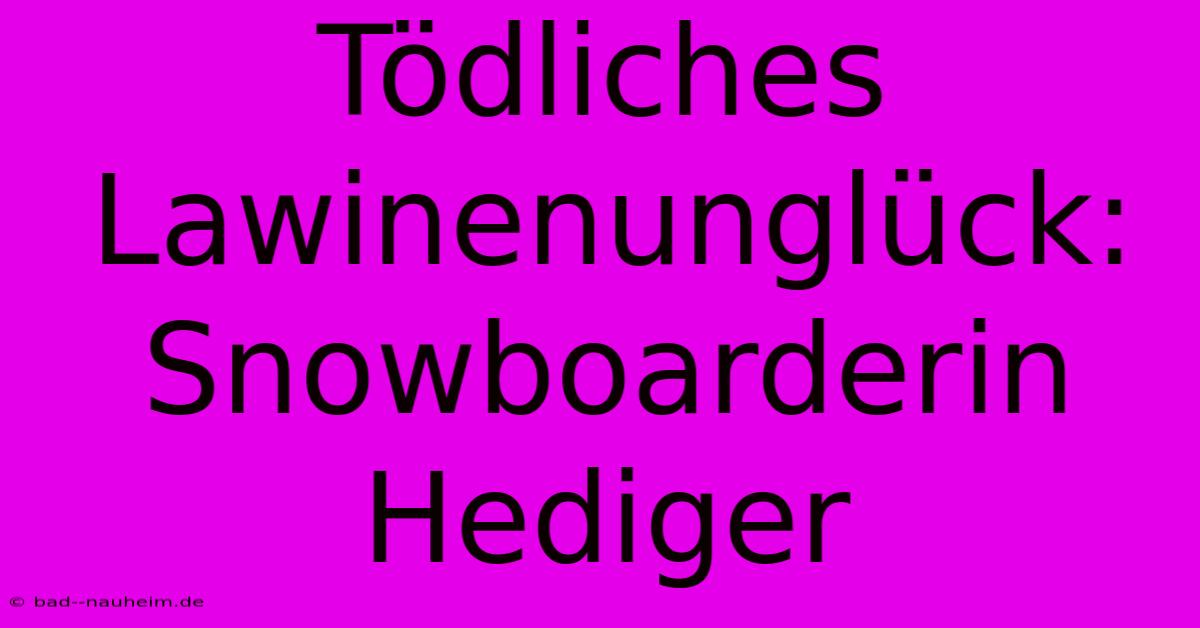 Tödliches Lawinenunglück: Snowboarderin Hediger