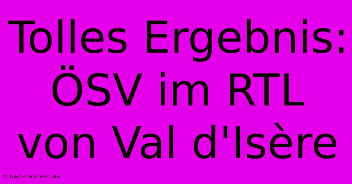 Tolles Ergebnis: ÖSV Im RTL Von Val D'Isère