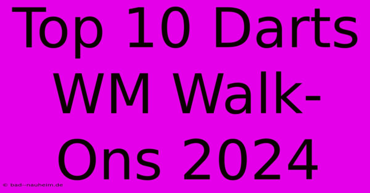 Top 10 Darts WM Walk-Ons 2024