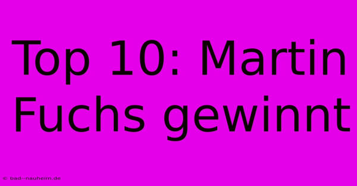 Top 10: Martin Fuchs Gewinnt