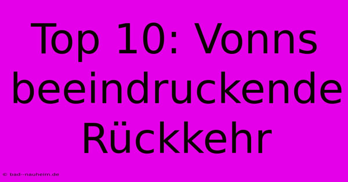 Top 10: Vonns Beeindruckende Rückkehr