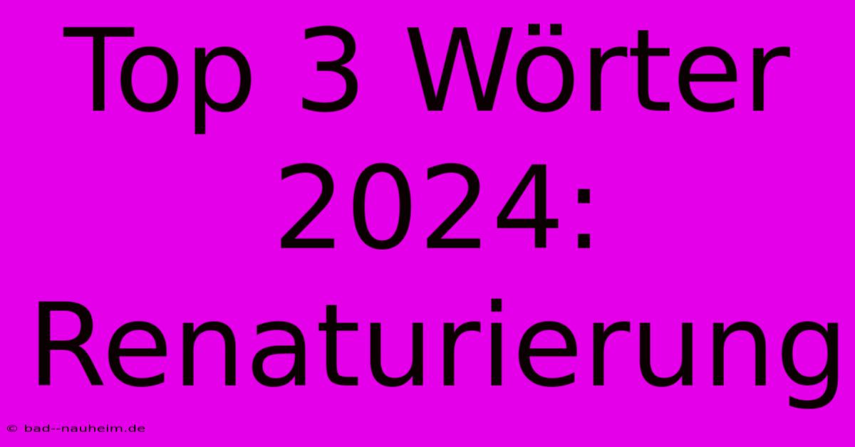 Top 3 Wörter 2024: Renaturierung