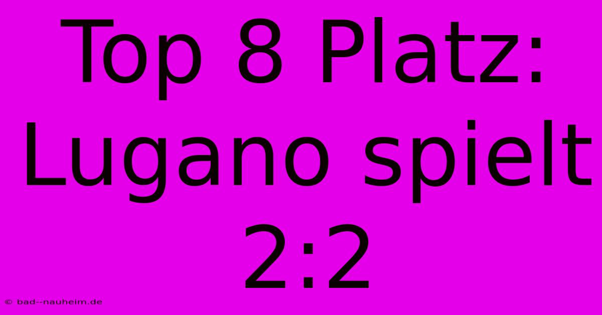 Top 8 Platz: Lugano Spielt 2:2