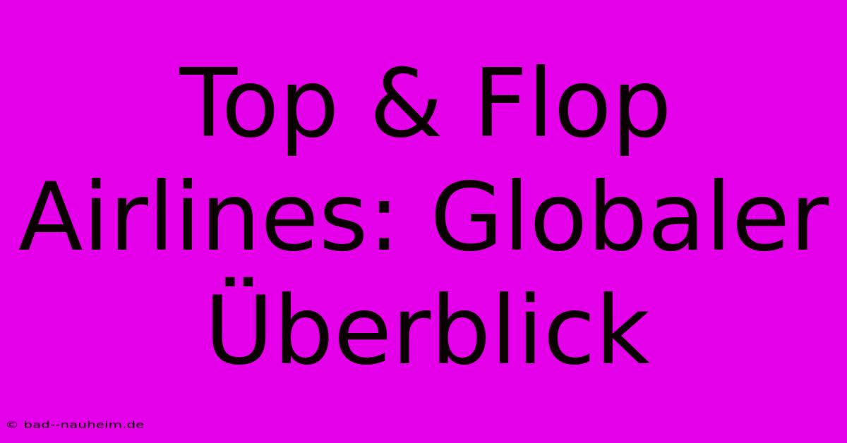 Top & Flop Airlines: Globaler Überblick