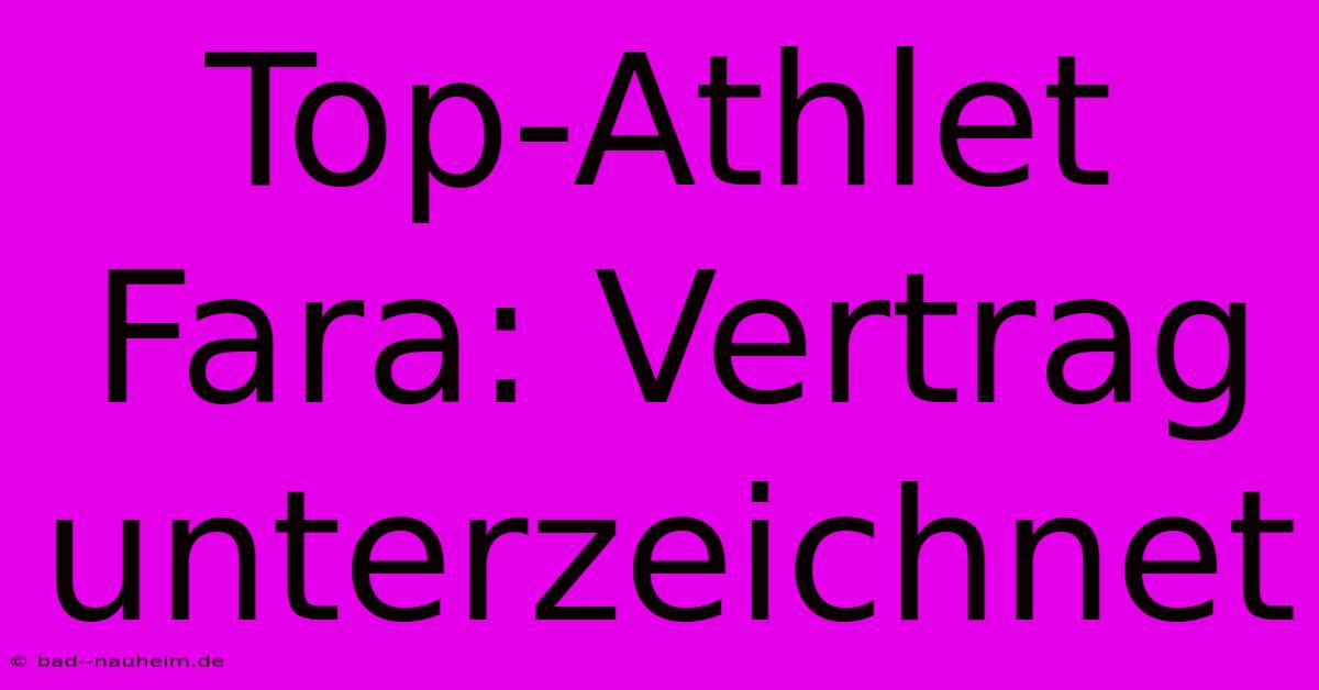 Top-Athlet Fara: Vertrag Unterzeichnet